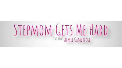 BrattyMILF Aimee Cambridge Stepmom Gets Me Hard WRB