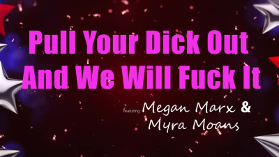 BrattySis Megan Marx And Myra Moans Pull Your Dick Out And We Will Fuck It WRB