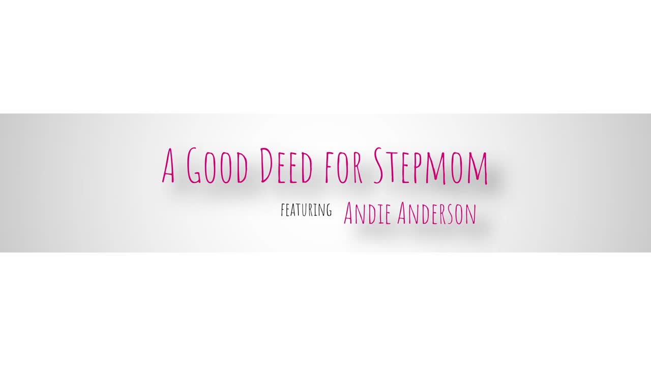 MomWantsCreampie Andie Anderson A Good Deed For Stepmom WRB - Porn video | ePornXXX