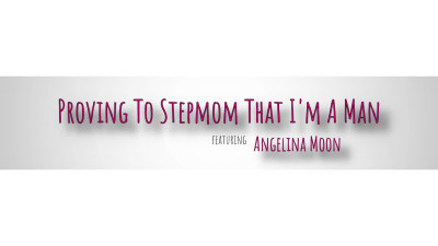 BrattyMILF Angelina Moon Proving To Stepmom That Im A Man WRB