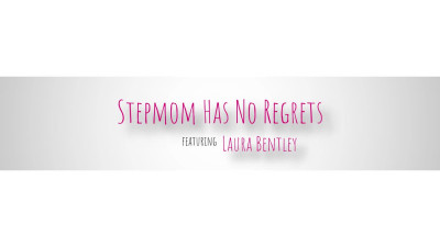 BrattyMILF Laura Bentley Stepmom Has No Regrets WRB