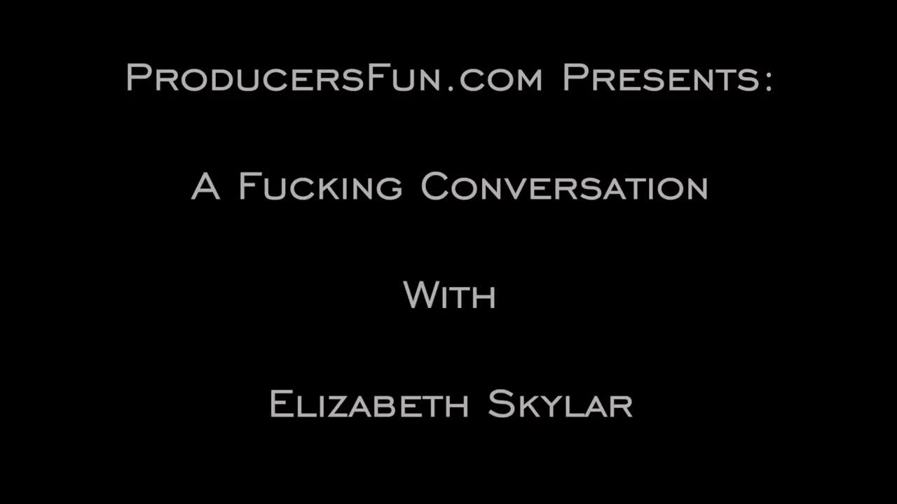 ProducersFun Elizabeth Skylar A Fucking Conversation WRB - Porn video | ePornXXX