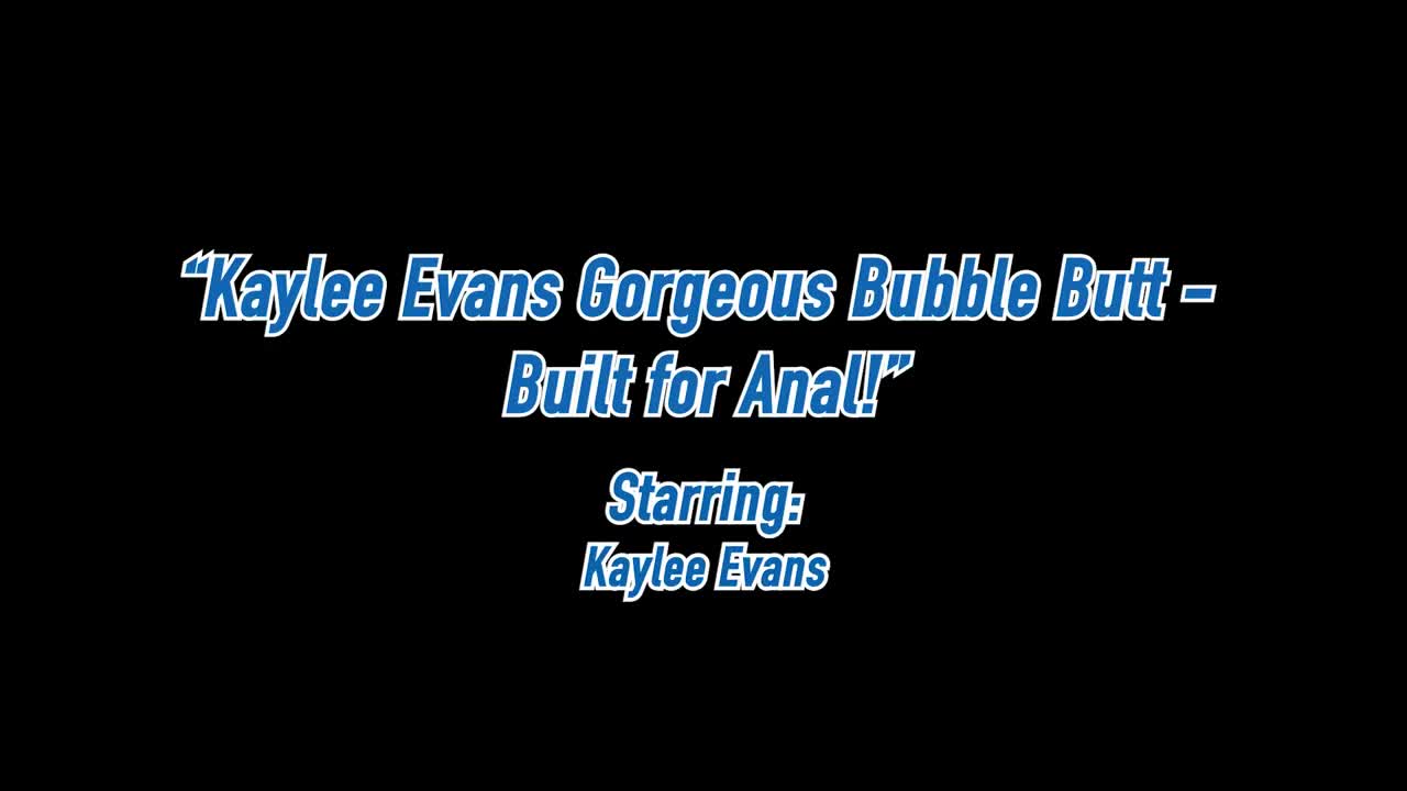 allanalallthetime kaylee evans gorgeous bubble butt built for anal - Porn video | ePornXXX