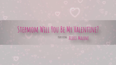 MomWantsCreampie Alexis Malone Stepmom Will You Be My Valentine WRB