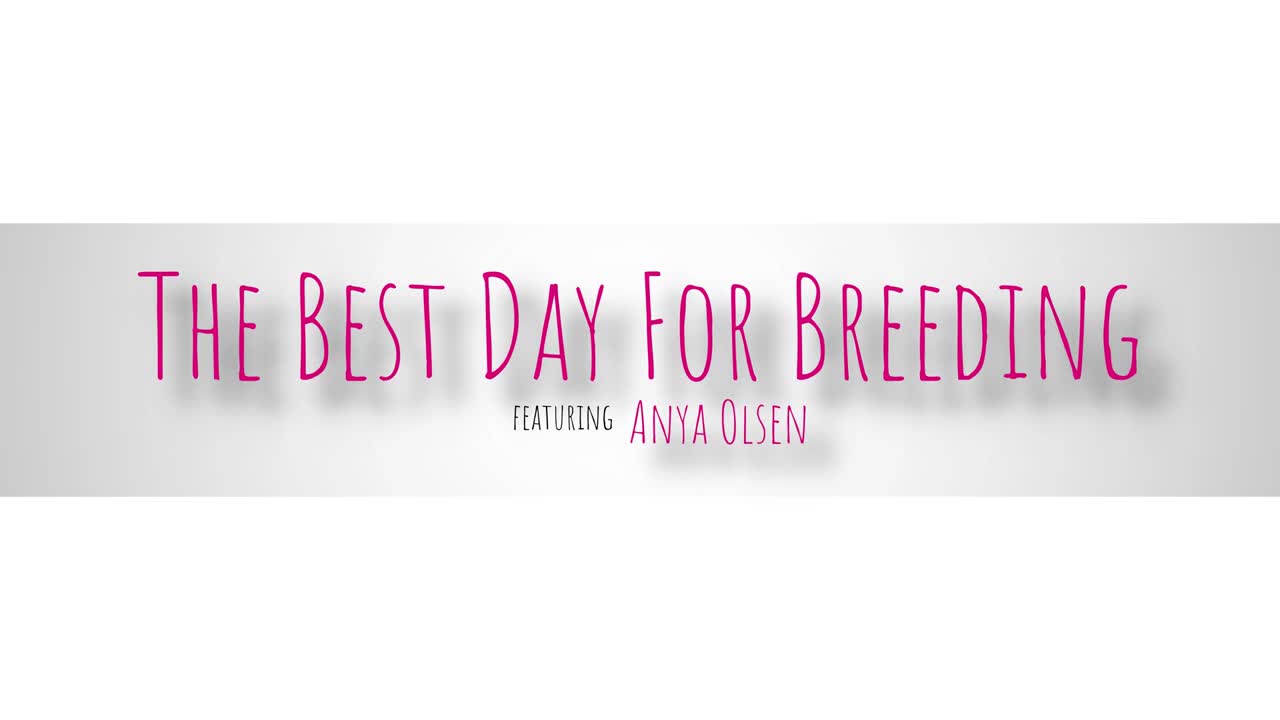 MomWantsToBreed Anya Olsen The Best Day For Breeding WRB - Porn video | ePornXXX