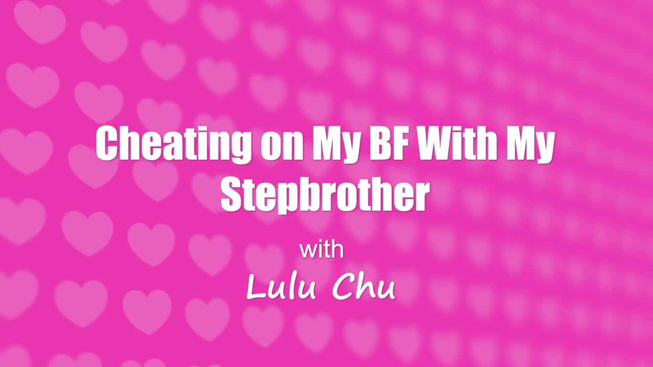 CheatingSis Lulu Chu Cheating On My BF With My Stepbrother WRB - Porn video | ePornXXX